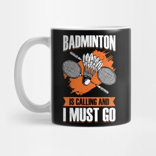 Badminton Is Calling And I Must Go Mug